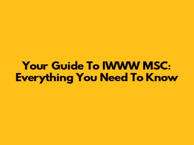 Your Guide To IWWW MSC: Everything You Need To Know