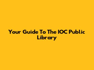 Your Guide To The IOC Public Library