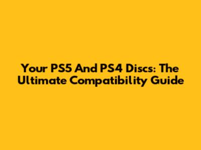 Your PS5 And PS4 Discs: The Ultimate Compatibility Guide