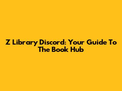 Z Library Discord: Your Guide To The Book Hub