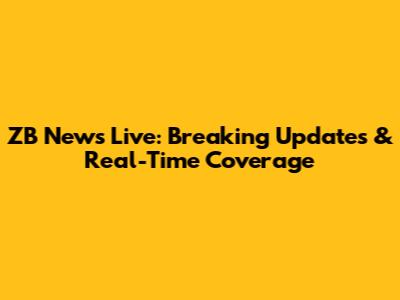 ZB News Live: Breaking Updates & Real-Time Coverage