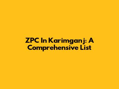 ZPC In Karimganj: A Comprehensive List