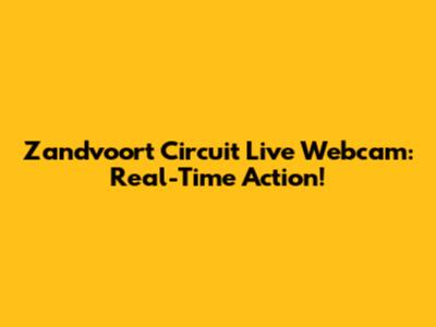 Zandvoort Circuit Live Webcam: Real-Time Action!