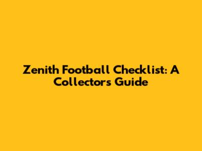 Zenith Football Checklist: A Collector's Guide