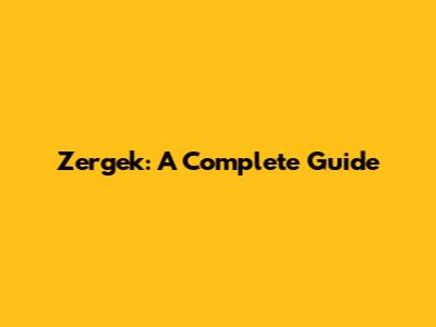 Zergek: A Complete Guide