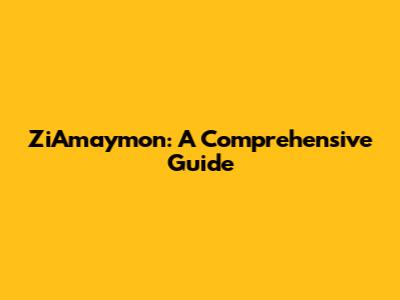 ZiAmaymon: A Comprehensive Guide