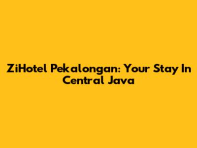 ZiHotel Pekalongan: Your Stay In Central Java