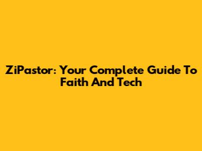ZiPastor: Your Complete Guide To Faith And Tech