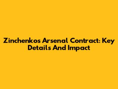 Zinchenko's Arsenal Contract: Key Details And Impact
