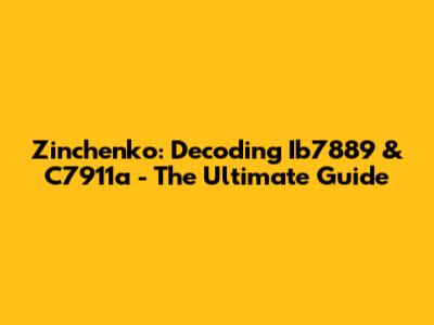 Zinchenko: Decoding Ib7889 & C7911a - The Ultimate Guide