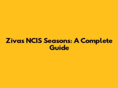 Ziva's NCIS Seasons: A Complete Guide