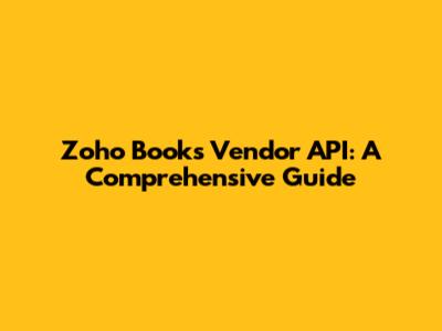 Zoho Books Vendor API: A Comprehensive Guide