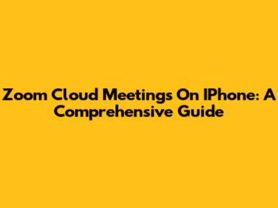 Zoom Cloud Meetings On IPhone: A Comprehensive Guide