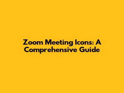 Zoom Meeting Icons: A Comprehensive Guide