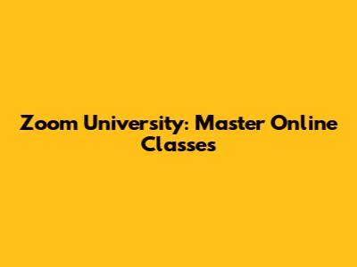 Zoom University: Master Online Classes