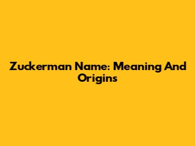 Zuckerman Name: Meaning And Origins